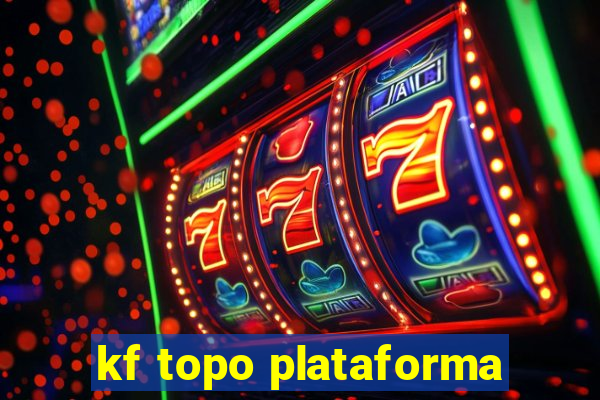 kf topo plataforma